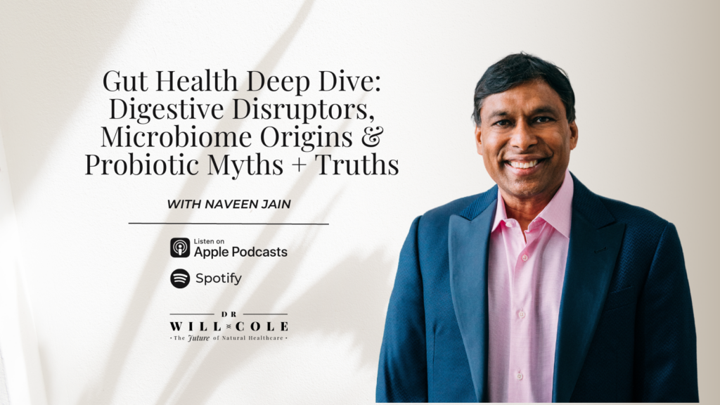 Naveen Jain Gut Health Deep Dive (Digestive Disruptors, Microbiome