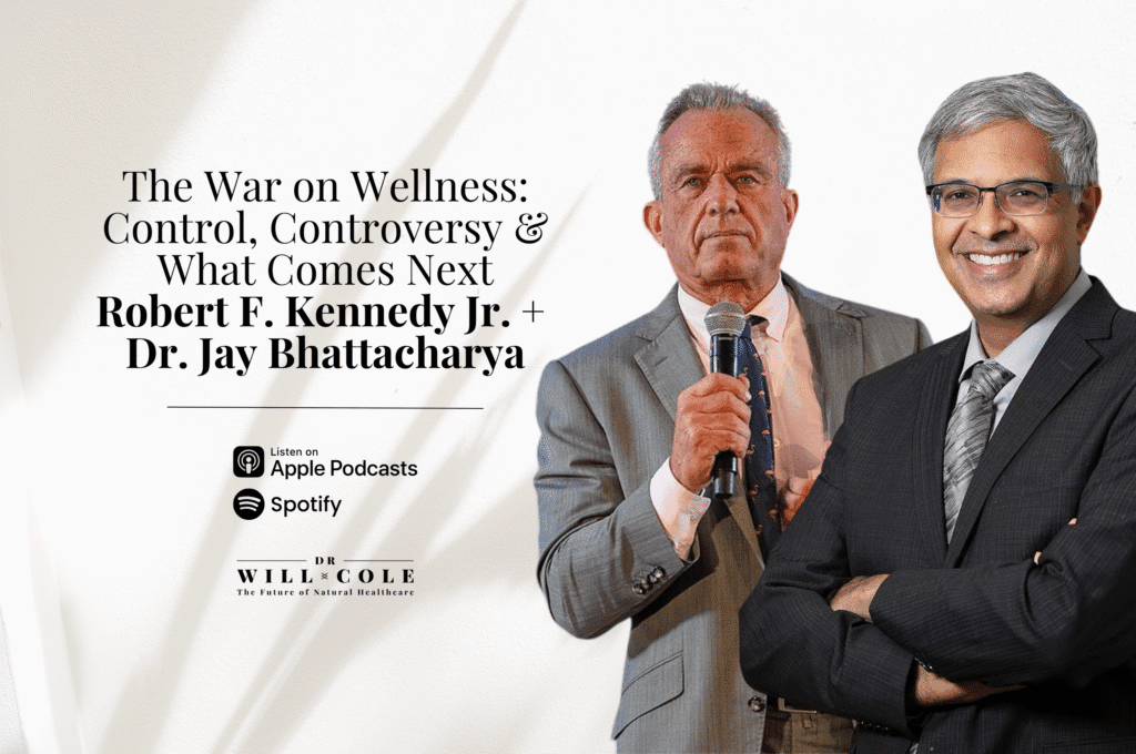 Dr. Will Cole - The War On Wellness: Control, Controversy &Amp; What Comes Next | Robert F. Kennedy Jr. + Dr. Jay Bhattacharya 1